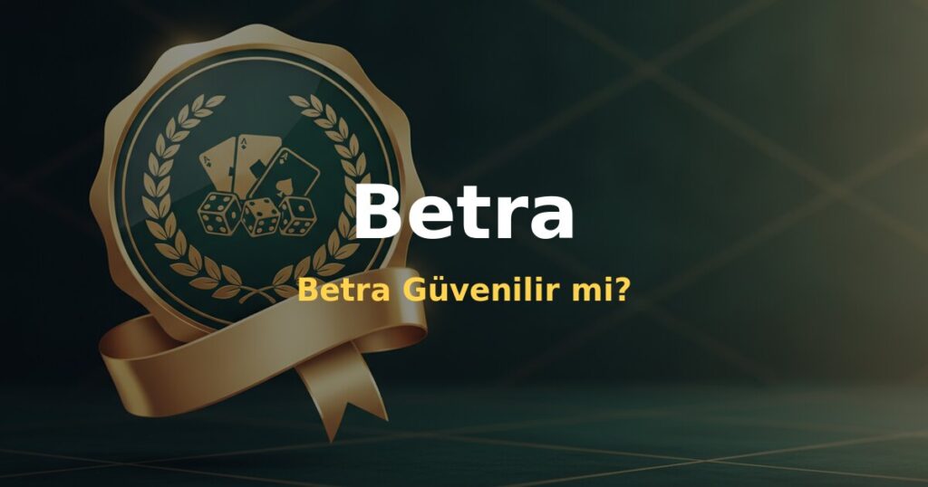 Betra Güvenilir mi? - Betra